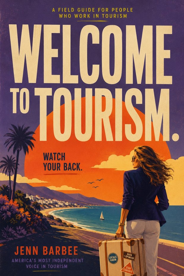 Welcome to Tourism. Watch Your Back. A field guide for people who work in tourism, by Jenn Barbee